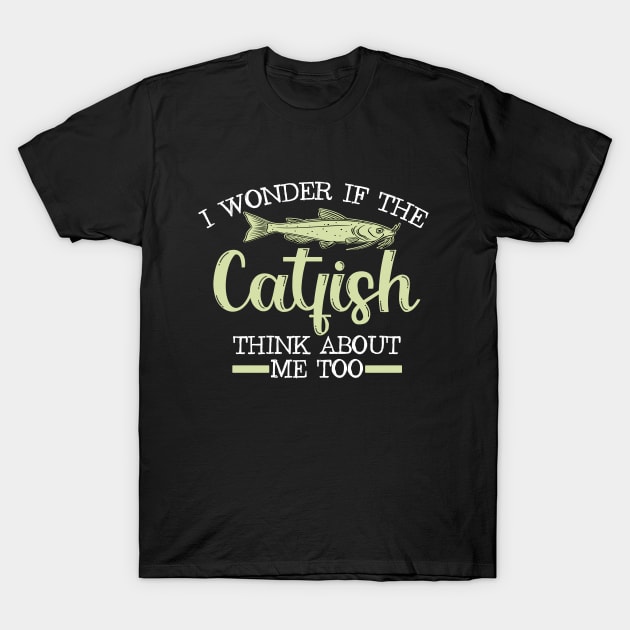 funny catfish - i wonder if catfish think about me to T-Shirt by Be Cute 